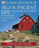 The self-sufficient life and how to live it : the complete back-to-basics guide /