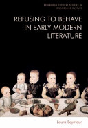 Refusing to behave in early modern literature /