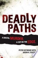 Deadly paths : a brutal murder. A cop on the edge /