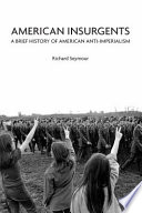 American insurgents : a brief history of American anti-imperialism /
