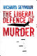 The Liberal defence of murder /