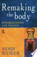Remaking the body : rehabilitation and change /
