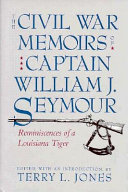 The Civil War memoirs of Captain William J. Seymour : reminiscences of a Louisiana Tiger /