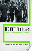 The death of a disease : a history of the eradication of poliomyelitis /