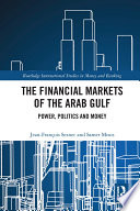 The financial markets of the Arab Gulf : power, politics and money /