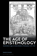 The age of epistemology : Aristotelian logic in early modern philosophy, 1500-1700 /