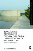 Towards an articulated phenomenological interpretation of architecture : phenomenal phenomenology /