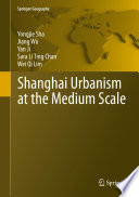 Shanghai urbanism at the medium scale /