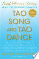 Tao song and tao dance : sacred sound, movement, and power from the source for healing, rejuvenation, longevity, and transformation of all life /