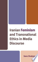 Iranian feminism and transnational ethics in media discourse /