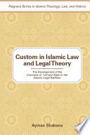 Custom in Islamic law and theory : the development of the concepts of ʻurf and ʻādah in the Islamic legal tradition /