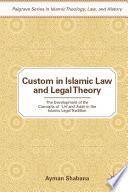 Custom in Islamic Law and Legal Theory : The Development of the Concepts of 'Urf and 'Ādah in the Islamic Legal Tradition /