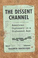 The dissent channel : an American diplomat in a dishonest age /