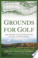 Grounds for golf : the history and fundamentals of golf course design /