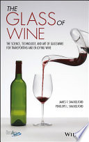 The glass of wine : the science, technology, and art of glassware for transporting and enjoying wine /
