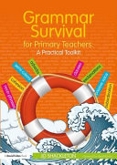 Grammar survival for primary teachers : a practical toolkit /