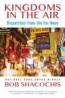 Kingdoms in the air : dispatches from the far away /