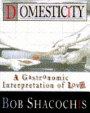 Domesticity : a gastronomic interpretation of love /