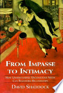 From impasse to intimacy : how understanding unconscious needs can transform relationships /