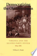Democratizing the Old Dominion : Virginia and the second party system, 1824-1861 /