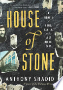 House of stone : a memoir of home, family, and a lost Middle East /