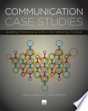 Communication case studies : building interpersonal skills in the veterinary practice /