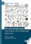 Eternal Bandwagon : The Politics of Presidential Selection /