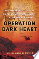 Operation dark heart : spycraft and special ops on the frontlines of Afghanistan-- and the path to victory /