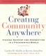 Creating community anywhere : finding support and connection in a fragmented world /