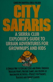 City safaris : a Sierra Club explorer's guide to urban adventures for grownups and kids /