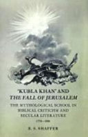 "Kubla Khan" and The fall of Jerusalem : the mythological school in biblical criticism and secular literature, 1770-1880 /