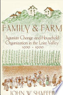 Family and farm : agrarian change and household organization in the Loire Valley, 1500-1900 /