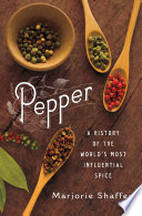 Pepper : a history of the world's most influential spice /
