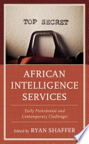 African intelligence services : early postcolonial and contemporary challenges /
