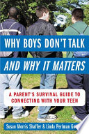 Why boys don't talk--and why it matters : a parent's survival guide to connecting with your teen /