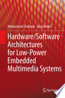 Hardware/software architectures for low-power embedded multimedia systems /