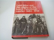 Land, labor, and the origins of the Israeli-Palestinian conflict, 1882- 1914 /
