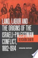 Land, labor, and the origins of the Israeli-Palestinian conflict, 1882-1914 /