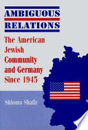 Ambiguous relations : the American Jewish community and Germany since 1945 /