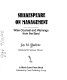 Shakespeare on management : wise counsel and warnings from the   bard /