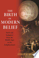 The birth of modern belief : faith and judgment from the Middle Ages to the enlightenment /