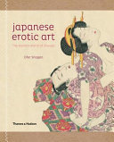 Japanese erotic art : the hidden world of Shunga /