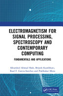 Electromagnetism for signal processing, spectroscopy and contemporary computing : fundamentals and applications /