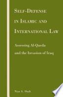 Self-defense in Islamic and International Law : Assessing Al-Qaeda and the Invasion of Iraq /