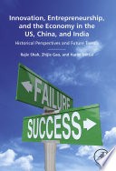 Innovation, entrepreneurship, and the economy in the US, China, and India : historical perspectives and future trends /