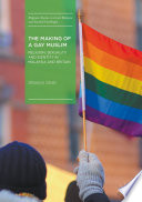 The making of a gay Muslim : religion, sexuality and identity in Malaysia and Britain /