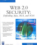Web 2.0 security : defending Ajax, RIA, and SOA /