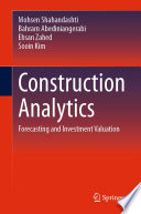Construction Analytics : Forecasting and Investment Valuation /