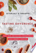 Tasting difference : food, race, and cultural encounters in early modern literature /