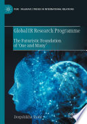 Global IR Research Programme : The Futuristic Foundation of 'One and Many' /